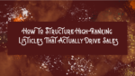 How to Structure High-Ranking Listicles That Actually Drive Sales
